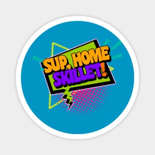 Sup, Home Skillet! 90s Slang Phrases Magnet